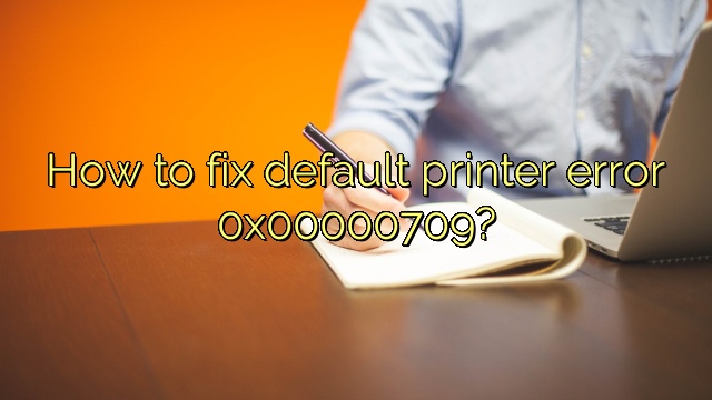 How To Fix Default Printer Error 0x00000709 Icon Remover 0996